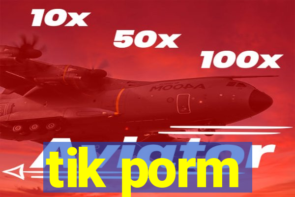 tik porm